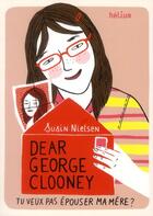 Couverture du livre « Dear George Clooney, tu veux pas épouser ma mère ? » de Susin Nielsen aux éditions Helium