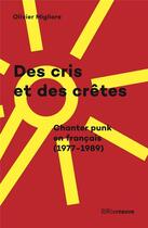 Couverture du livre « Des cris et des crètes, chanter punk en français (1977-1989) » de Olivier Migliore aux éditions Riveneuve