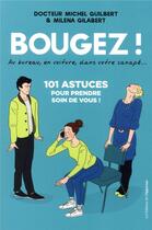 Couverture du livre « Bougez ! 101 astuces pour prendre soin de vous ! » de Michel Guilbert et Milena Gilabert aux éditions L'opportun