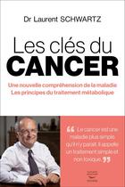 Couverture du livre « Les clés du cancer : une nouvelle compréhension de la maladie » de Schwartz Laurent aux éditions Thierry Souccar
