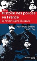 Couverture du livre « Histoire des polices en France ; de l'Ancien Régime à nos jours » de Rene Levy et Jean-Marc Berliere aux éditions Nouveau Monde