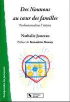 Couverture du livre « Des nounous au coeur des familles : professionnaliser l'intime » de Nathalie Jouzeau aux éditions Chronique Sociale