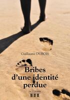 Couverture du livre « Bribes d'une identité perdue » de Guillaume Dubois aux éditions Les Trois Colonnes