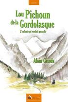Couverture du livre « Lou Pichoun de la Gordolasque : l'enfant qui voulait grandir » de Alain Grinda aux éditions Baie Des Anges