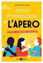 Couverture du livre « Petite psychologie de l'apero - s estimer, lacher prise, se soigner » de Descharmes Yannick aux éditions Enrick B.