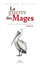 Couverture du livre « La guerre des mages Tome 2 : Honneur et manipulations » de Fabien Allais aux éditions Editions Maia
