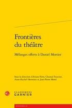 Couverture du livre « Littérature générale et comparée t.32 ; frontières du theatre ; mélanges offerts à Daniel Mortier » de  aux éditions Classiques Garnier