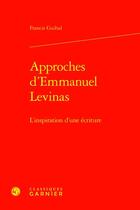 Couverture du livre « Approches d'Emmanuel Levinas : L'inspiration d'une écriture » de Francis Guibal aux éditions Classiques Garnier