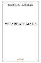 Couverture du livre « We are all mad ! » de B.Ph. Youssef Kerba aux éditions Edilivre