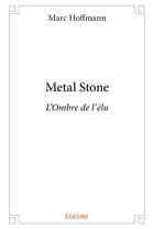Couverture du livre « Metal StoneL'Ombre de l'élu » de Marc Hoffmann aux éditions Edilivre