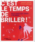 Couverture du livre « C'est le temps de briller ! outils et conseils pour t'épanouïr et être heureuse » de Christine Michaud et Isabelle Lafleche aux éditions Eyrolles