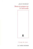 Couverture du livre « Notes & propos sur le clavicorde » de Jean Tournay aux éditions Table Ronde