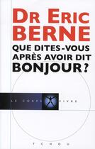 Couverture du livre « Que dites-vous après avoir dit bonjour ? » de Eric Berne aux éditions Sand