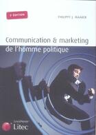 Couverture du livre « Communication et marketing de l'homme politique (3e édition) » de Maarek P. aux éditions Lexisnexis