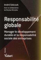 Couverture du livre « Responsabilité globale ; manager le développement durable et la responsabilité social des entreprises » de Nicolas Minvielle et Andre Sobczak aux éditions Vuibert