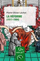 Couverture du livre « La Réforme (1517-1564) (2e édition) » de Pierre-Olivier Lechot aux éditions Que Sais-je ?