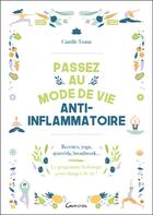 Couverture du livre « Passez au mode de vie anti-inflammatoire : Recettes, yoga, ayurvéda, breathwork » de Camille Tomat aux éditions Grancher