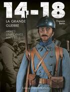 Couverture du livre « 14-18, la grande guerre ; armes, uniformes, matériels » de Francois Bertin aux éditions Ouest France