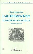 Couverture du livre « L'autrement-dit » de Boris Lobatchev aux éditions L'harmattan