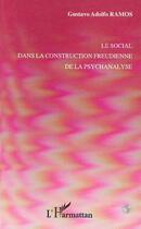 Couverture du livre « Le social dans la construction freudienne de la psychanalyse » de Gustavo Adolfo Ramos aux éditions L'harmattan