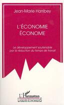 Couverture du livre « L'économie économe : Le développement soutenable par la réduction du temps de travail » de Jean-Marie Harribey aux éditions L'harmattan