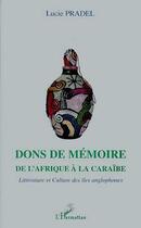 Couverture du livre « Dons de memoire - de l'afrique a la caraibe - litterature et culture des iles anglophones » de Lucie Pradel aux éditions L'harmattan