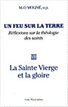 Couverture du livre « Un feu sur la terre - Tome 7 : La Sainte Vierge et la Gloire » de Marie-Dominique Molinie aux éditions Tequi