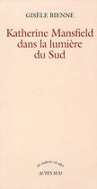 Couverture du livre « Katherine Mansfield dans la lumière du sud » de Gisele Bienne aux éditions Actes Sud