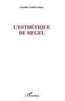 Couverture du livre « L'esthétique de Hegel » de Caroline Guibet Lafaye aux éditions L'harmattan