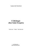 Couverture du livre « L'ideologie chez saint exupery » de Galembert Laurent aux éditions Editions Le Manuscrit