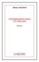 Couverture du livre « Célébrations sous un ciel bas » de Olivier Masson aux éditions La Bruyere