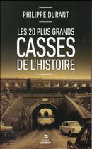 Couverture du livre « Les 20 plus grands casses de l'histoire » de Philippe Durant aux éditions First