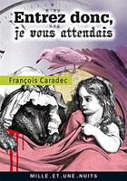 Couverture du livre « Entrez donc, je vous attendais » de Francois Caradec aux éditions Mille Et Une Nuits