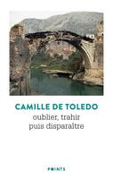 Couverture du livre « Oublier, trahir puis disparaître » de Camille De Toledo aux éditions Points