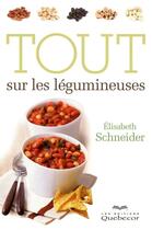 Couverture du livre « Tout sur les legumineuses » de Schneider Elisabeth aux éditions Quebecor