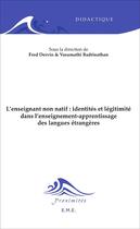 Couverture du livre « L'enseignant non natif : identités et légitimité dans l'enseignement-apprentissage des langues étrangères » de Fred Dervin et Vasumathi Badrinathan aux éditions Eme Editions