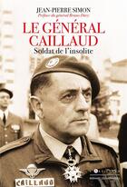 Couverture du livre « Le general caillaud - soldat de l'insolite » de Jean Pierre Simon aux éditions Giovanangeli Artilleur