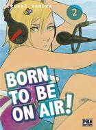 Couverture du livre « Born to be on air ! Tome 2 » de Hiroaki Samura aux éditions Pika
