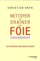 Couverture du livre « Nettoyer et drainer son foie naturellement » de Christian Brun aux éditions Guy Trédaniel