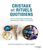 Couverture du livre « Cristaux et rituels quotidiens ; pour le nettoyage énergétique, l'abondance, l'amour et la santé » de Heather Askinosie et Timmi Jandro aux éditions Guy Trédaniel