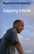 Couverture du livre « Zapping intime » de Raymond Vouillamoz aux éditions Favre
