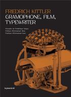 Couverture du livre « Gramophone, film, typewriter » de Friedrich Kittler aux éditions Les Presses Du Reel