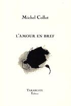 Couverture du livre « L'amour en bref - michel collot » de Michel Collot aux éditions Tarabuste