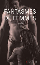 Couverture du livre « Fantasmes de femmes » de Sophie Cadalen aux éditions Blanche