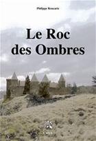 Couverture du livre « Le roc des ombres » de Philippe Roucarie aux éditions Creer