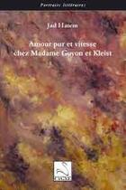 Couverture du livre « Amour pur et vitesse chez Madame Guyon et Kleist » de Jad Hatem aux éditions Editions Du Cygne