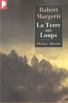 Couverture du livre « La terre aux loups » de Robert Margerit aux éditions Libretto