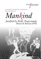 Couverture du livre « Mankind: justified by faith: tragicomedy, Henri de Barran (1554) » de Richard Hillman aux éditions Pu Francois Rabelais
