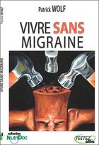 Couverture du livre « Vivre sans migraine » de Wolf Patrick aux éditions Testez Editions