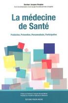Couverture du livre « La medecine de sante. predictive, preventive, personnalisee, participative » de Jacques Desplan aux éditions Frison Roche